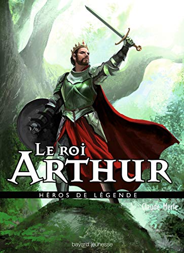 HEROS DE LEGENDE : LE ROI ARTHUR